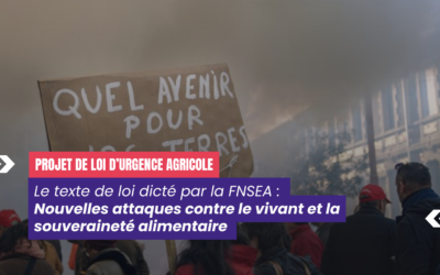 Projet de loi d’urgence agricole : Nouvelles attaques contre le vivant et la souveraineté alimentaire